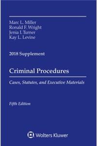 Criminal Procedures: Cases, Statutes, and Executive Materials 2018 Supplement