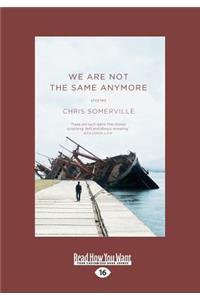 We Are Not the Same Anymore: Stories (Large Print 16pt)
