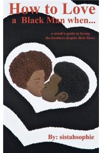 How to Love a Black Man when...