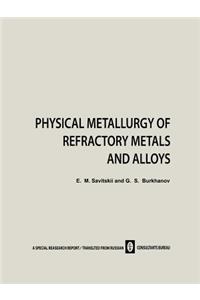 Physical Metallurgy of Refractory Metals and Alloys