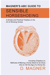 Magner's ABC Guide to Sensible Horseshoeing