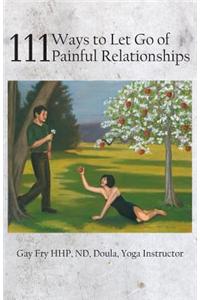 111 Ways to Let Go of Painful Relationships