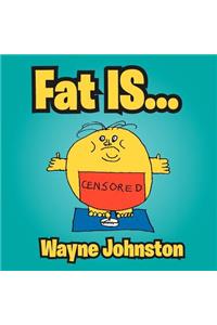 Fat Is...