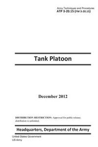 Army Techniques and Procedures ATP 3-20.15 (FM 3-20.15) Tank Platoon December 2012