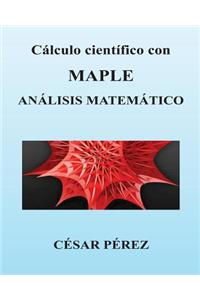 Calculo Cientifico Con Maple. Analisis Matematico