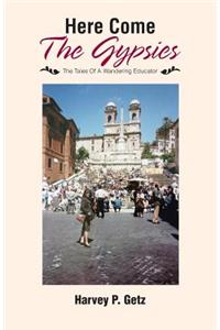 Here Come The Gypsies: The Tales Of A Wandering Educator