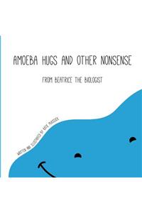 Amoeba Hugs and Other Nonsense