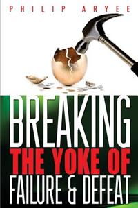 Breaking the Yoke of Failure and Defeat
