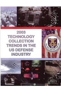 2003 Technology Collection Trends in the U.S. Defense Industry