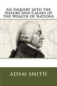Inquiry into the Nature and Causes of the Wealth of Nations