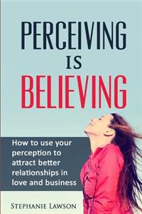 Perceiving is Believing