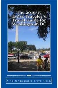 2016-17 E-Zzz Traveler's Travel Guide for Washingtom DC