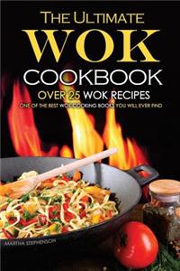 The Ultimate Wok Cookbook - Over 25 Wok Recipes: One of the Best Wok Cooking Books You Will Ever Find