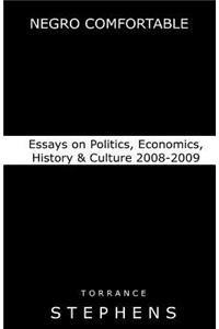 Negro Comfortable: Essays on Politics, Economics, History & Culture: 2008-2009