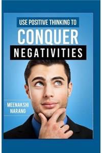 Use Positive Thinking To Conquer Negativities