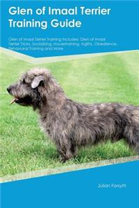 Glen of Imaal Terrier Training Guide Glen of Imaal Terrier Training Includes: Glen of Imaal Terrier Tricks, Socializing, Housetraining, Agility, Obedience, Behavioral Training and More