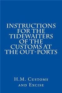 Instructions for the Tidewaiters of the Customs at the Out-Ports