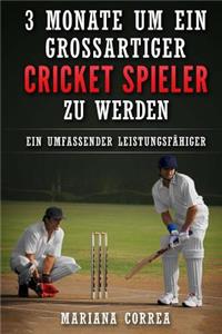 3 MONATE UM EIN GROSSARTIGER CRICKET SPIELER Zu WERDEN