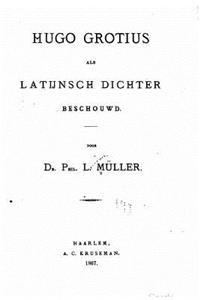 Hugo Grotius Als Latijnsch Dichter Besehouwd