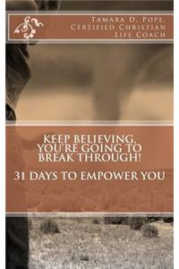 Keep Believing, You're Going To Break Through