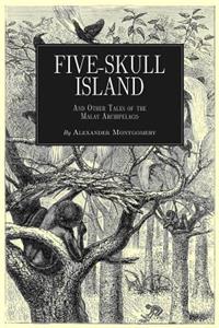 Five-Skull Island And Other Tales of the Malay Archipelago