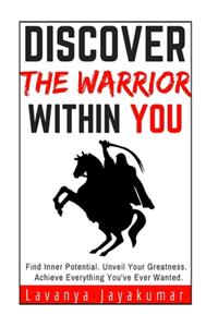 Discover The Warrior Within You (Personal Transformation Series Book #1)