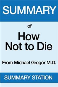 Summary of How Not to Die: From Michael Greger, M.D. with Gene Stone