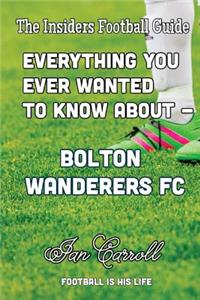 Everything You Ever Wanted to Know About - Bolton Wanderers FC