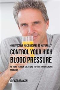 45 Effective Juice Recipes to Naturally Control Your High Blood Pressure