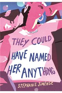 They Could Have Named Her Anything