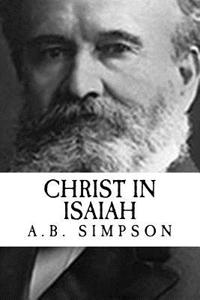 A.B. Simpson: Christ in Isaiah (Revival Press Edition)