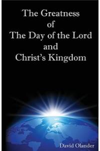 Greatness of the Day of the Lord and Christ's Kingdom