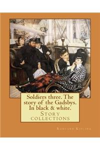 Soldiers three. The story of the Gadsbys. In black & white. By