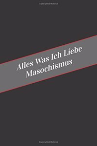 Alles Was Ich Liebe Uber Masochismus