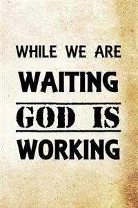 While we are waiting, God is working.
