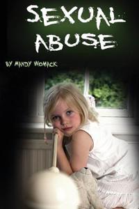 Sexual Abuse: Healing from Childhood Trauma and Adulthood Trouble