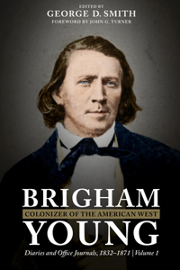 Brigham Young, Colonizer of the American West: Diaries and Office Journals, 1832-1871