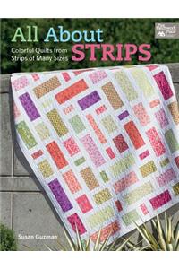 All about Strips: Colorful Quilts from Strips of Many Sizes