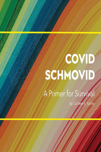 Covid Schmovid - A Primer for Survival