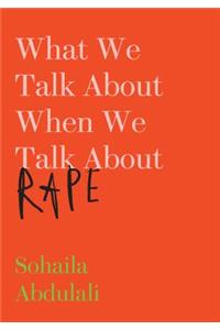 What We Talk about When We Talk about Rape