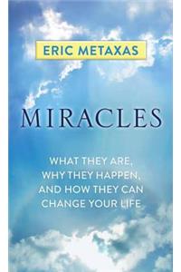 Miracles: What They Are, Why They Happen, and How They Can Change Your Life