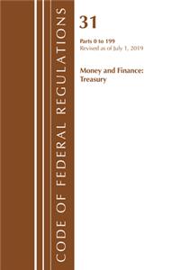 Code of Federal Regulations, Title 31 Money and Finance 0-199, Revised as of July 1, 2019