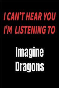 I Can't Hear You I'm Listening To Imagine Dragons