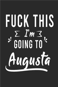 FUCK THIS I'M GOING TO Augusta