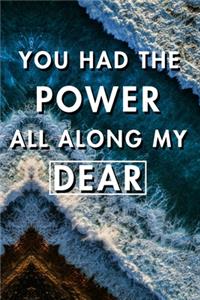 You Had The Power All Along My Dear