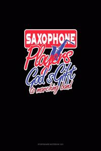 Saxophone Players God's Gift To Marching Band