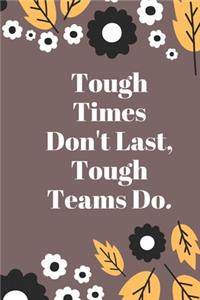 Tough Times Don't Last, Tough Teams Do