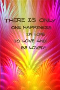There Is Only One Happiness in Life