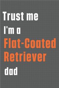 Trust me I'm a Flat-Coated Retriever dad