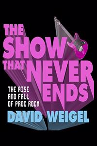 Show That Never Ends Lib/E: The Rise and Fall of Prog Rock